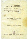 Preisich Kornél - A gyermek gondozása, táplálása és ápolása születésétől 6 éves koráig