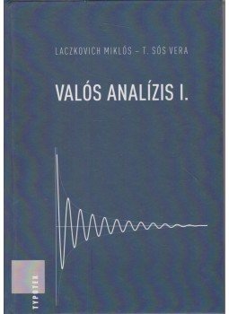 LACZKOVICH MIKLÓS , T. Sós Vera - Valós analízis I. LACZKOVICH MIKLÓS , T. Sós Vera - Valós analízis I., Budapest 2012 antikvár könyv