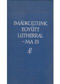 Dr. Hafenscher Károly - Imádkozzunk együtt Lutherral - ma is