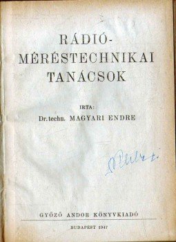 Dr. Magyari Endre - Rádióméréstechnikai tanácsok Dr. Magyari Endre - Rádióméréstechnikai tanácsok, Budapest 1947 antikvár könyv