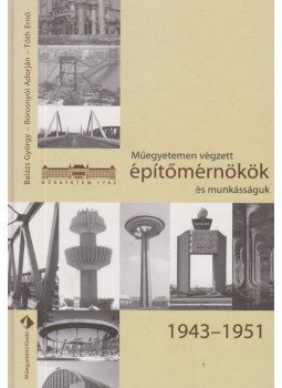 Balázs György, Borosnyói Adorján, Tóth Ernő - Műegyetemen végzett építőmérnökök és munkásságuk (dedikált), Budapest 2007 antikvár könyv
