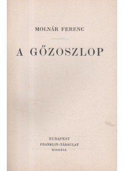 Molnár Ferenc - A gőzoszlop Molnár Ferenc - A gőzoszlop, Budapest 1926 antikvár könyv