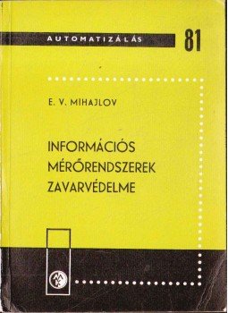 E. V. Mihajlov - Információs mérőrendszerek zavarvédelme, Budapest 1980 antikvár könyv