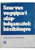 Deák Gyula - Szerves vegyipari alapfolyamatok kézikönyve