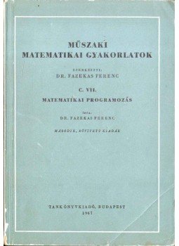Fazekas Ferenc - Műszaki matematikai gyakorlatok C. VII. - Matematikai programozás, Budapest 1967 antikvár könyv
