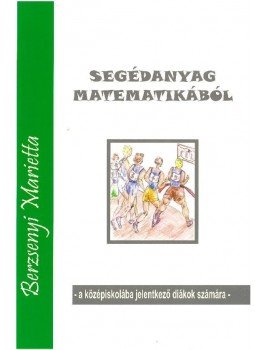 Berzsenyi Marietta - Segédanyag matematikából - a középiskolába jelentkező diákok számára, null 2016 antikvár könyv