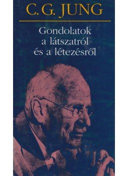 Carl Gustav Jung - Gondolatok a látszatról és a létezésről Carl Gustav Jung - Gondolatok a látszatról és a létezésről, Budapest 1996 antikvár könyv