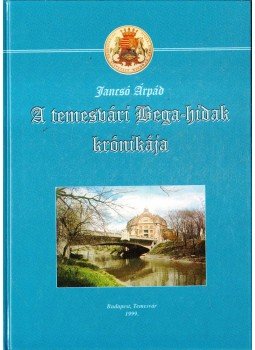 Jancsó Árpád - A temesvári Bega-hidak krónikája,  0 antikvár könyv