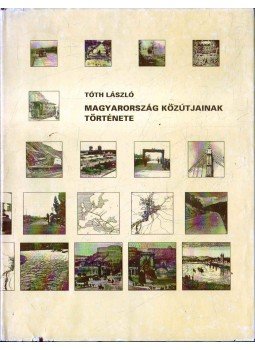 Tóth László - Magyarország közútjainak története, Budapest 1995 antikvár könyv