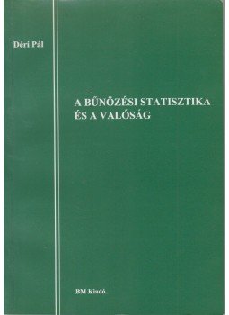 Déri Pál dr. - A bűnözési statisztika és a valóság (dedikált), Budapest 2000 antikvár könyv