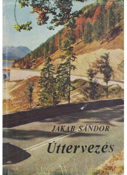 Jakab Sándor - Úttervezés (dedikált) Jakab Sándor - Úttervezés (dedikált), Budapest 1965 antikvár könyv