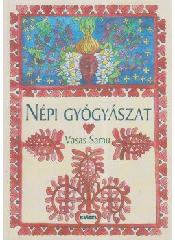Vasas Samu - Népi gyógyászat - Kalotaszegi gyűjtés Vasas Samu - Népi gyógyászat - Kalotaszegi gyűjtés, Pomáz 2016 antikvár könyv