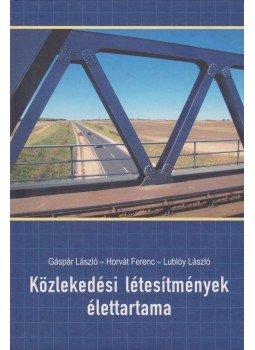 Gáspár László, Horvát Ferenc, Lublóy László - Közlekedési létesítmények élettartama Gáspár László, Horvát Ferenc, Lublóy László - Közlekedési létesítmények élettartama, Győr 2011 antikvár könyv