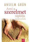 Grün, Anselm - Ami a szerelmet táplálja