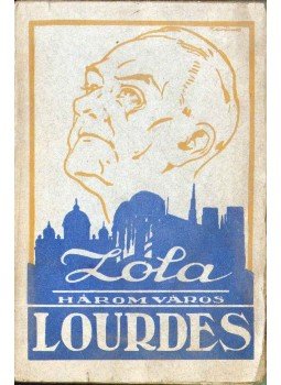 Emil Zola - Három város - Lourdes Emil Zola - Három város - Lourdes, Budapest 0 antikvár könyv