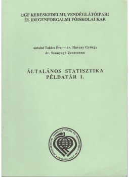 Antalné Takács Éva, Havasy György, Szunyogh Zsuzsanna Dr. - Általános statisztika példatár I-II. Antalné Takács Éva, Havasy György, Szunyogh Zsuzsanna Dr. - Általános statisztika példatár I-II., Budapest 2004 antikvár könyv