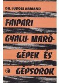 Dr. Lugosi Armand - Faipari gyalu-marógépek és -gépsorok