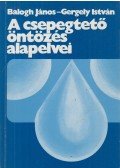 Balogh János,Gergely István - A csepegtető öntözés alapelvei
