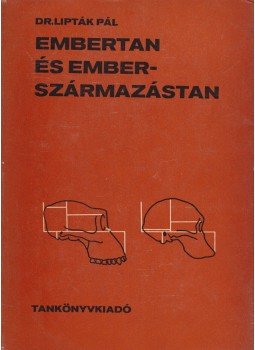 Lipták Pál - Embertan és emberszármazástan Lipták Pál - Embertan és emberszármazástan, Budapest 1969 antikvár könyv