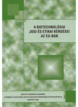 Tattay Levente Dr. - A biotechnológia jogi és etikai kérdései az EU-ban, Budapest 2004 antikvár könyv