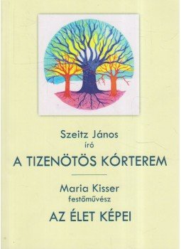 Szeitz János - A tizenötös kórterem / Az élet képei Szeitz János - A tizenötös kórterem / Az élet képei, 2016 antikvár könyv