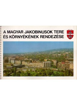 Szabados László - A Magyar Jakobinusok tere és környezetének rendezése, Budapest 1973 antikvár könyv