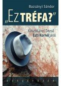 Bazsányi Sándor - Ez tréfa? -  Kosztolányi Dezső Esti Kornéljáról