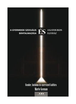 Marie Keenan - A gyermekek szexuális bántalmazása és a katolikus egyház - Gender, hatalom és szervezeti kultúra, null 2017 antikvár könyv