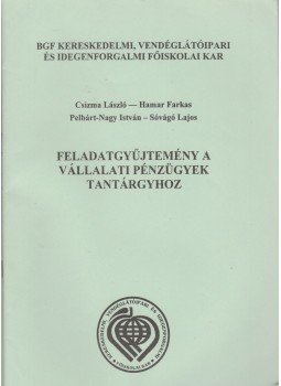 Csizma László, Hamar Farkas, Pelbárt-Nagy István, Dr. Sóvágó Lajos - Feladatgyűjtemény a Vállalati pénzügyek tantárgyhoz, Budapest 2005 antikvár könyv