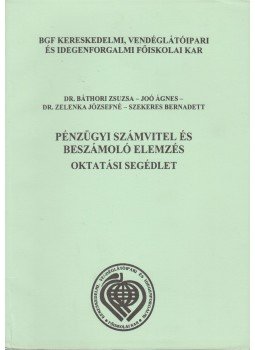 Báthori Zsuzsa, Joó Ágnes, Zelenka Józsefné Dr., Szekeres Bernadett - Pénzügyi számvitel és beszámoló elemzés Báthori Zsuzsa, Joó Ágnes, Zelenka Józsefné Dr., Szekeres Bernadett - Pénzügyi számvitel és beszámoló elemzés, Budapest 2003 antikvár könyv