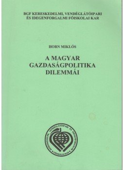 Horn Miklós - A magyar gazdaságpolitika dilemmái, Budapest 2005 antikvár könyv