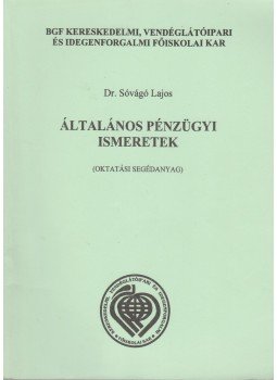 Dr. Sóvágó Lajos - Általános pénzügyi ismeretek Dr. Sóvágó Lajos - Általános pénzügyi ismeretek, Budapest 2004 antikvár könyv
