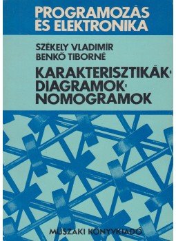 Székely Vladimir, Benkő Tiborné - Karakterisztikák-diagramok-nomogramok Székely Vladimir, Benkő Tiborné - Karakterisztikák-diagramok-nomogramok, Budapest 1975 antikvár könyv
