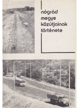 Szvircsek Ferenc - Nógrád megye közútjainak története, Salgótarján 1980 antikvár könyv