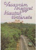 Németh Károly,Bogár Pál,Gy. Lovassy Klára,Dr. Sági Károly,Somfai Balázs - Veszprém megyei közutak története