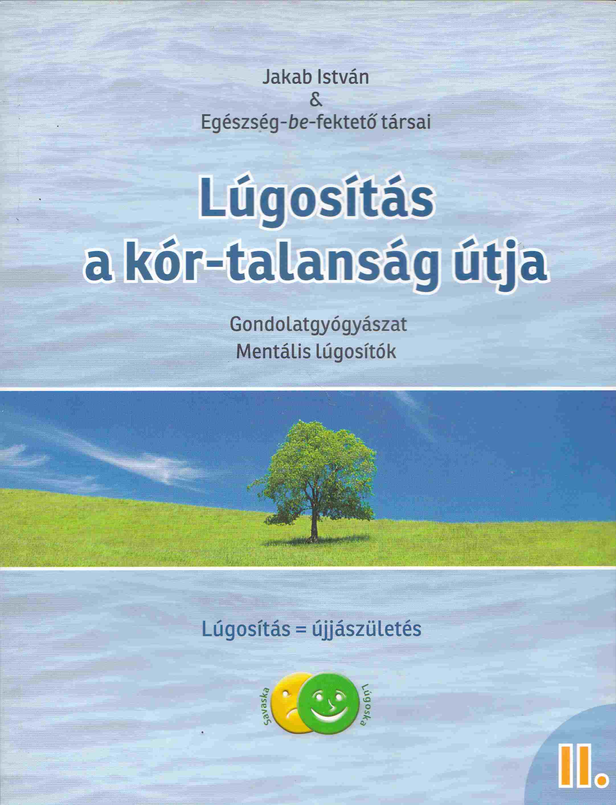Jakab István - Lúgosítás a kór-talanság útja II. Jakab István - Lúgosítás a kór-talanság útja II., Budapest 2008 antikvár könyv