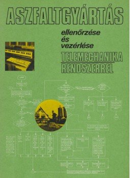  - Aszfaltgyártás ellenőrzése és vezérlése telemechanika rendszerrel, Debrecen 1978 antikvár könyv