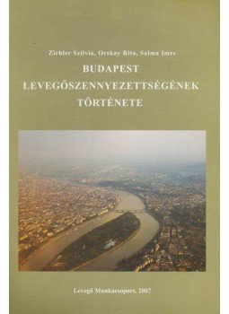 Salma Imre, Zichler Szilvia, Ocskay Rita - Budapest levegőszennyezettségének története, Budapest 2007 antikvár könyv
