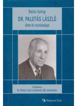 Balázs György - Dr. Palotás László élete és munkássága (dedikált) Balázs György - Dr. Palotás László élete és munkássága (dedikált), Budapest 2004 antikvár könyv