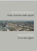 KATZENELSON, JICHAK,Halasi Zoltán - Ének a kiirtott zsidó népről / Út az üres éghez