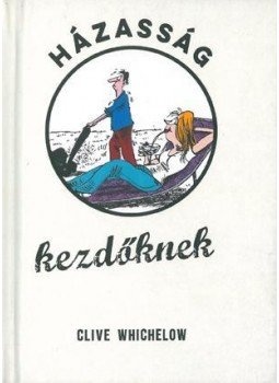 Clive Whichelow - Házasság kezdőknek, null 2017 antikvár könyv