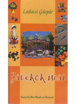 Ladocsi Gáspár (szerk.) - Játékok imái Ladocsi Gáspár (szerk.) - Játékok imái, Budapest 0 antikvár könyv