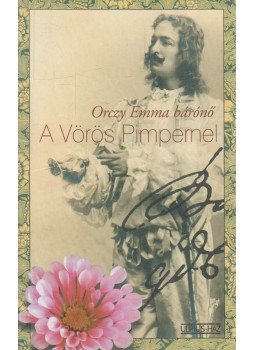 Orczy Emma bárónő - A Vörös Pimpernel Orczy Emma bárónő - A Vörös Pimpernel, Budapest 2006 antikvár könyv