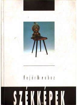 Fejér Gábor, Roboz László - Székképek Fejér Gábor, Roboz László - Székképek, Budapest 1999 antikvár könyv
