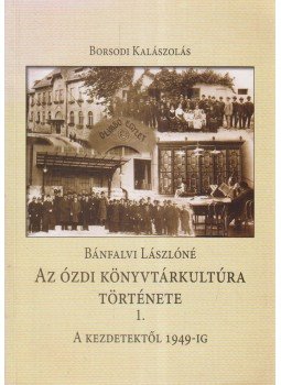 Bánfalvi Lászlóné - Az ózdi könyvtárkultúra története 1., Miskolc 2007 antikvár könyv
