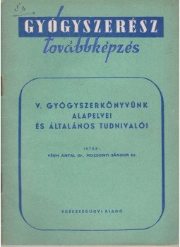 Végh Antal, Mozsonyi Sándor - V. Gyógyszerkönyvünk alapelvei és általános tudnivalói, Budapest 1954 antikvár könyv