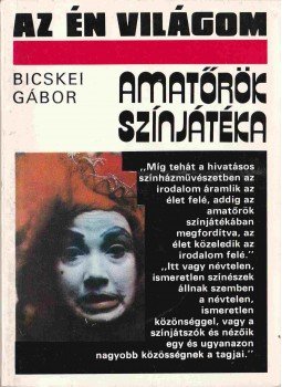 Bicskei Gábor - Amatőrök színjátéka Bicskei Gábor - Amatőrök színjátéka, Budapest 1983 antikvár könyv