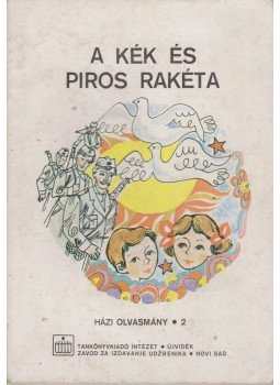 Baranyi Valéria, Kovács Leona - A kék és piros rakéta Baranyi Valéria, Kovács Leona - A kék és piros rakéta, Újvidék 1987 antikvár könyv