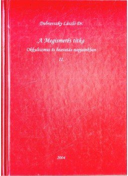 Dr. Dubravszky László - A Megismerés titka II. Dr. Dubravszky László - A Megismerés titka II., 2004 antikvár könyv
