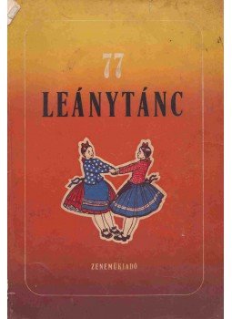 Lugossy Emma, Muharay Elemér - 77 leánytánc Lugossy Emma, Muharay Elemér - 77 leánytánc, Budapest 1952 antikvár könyv